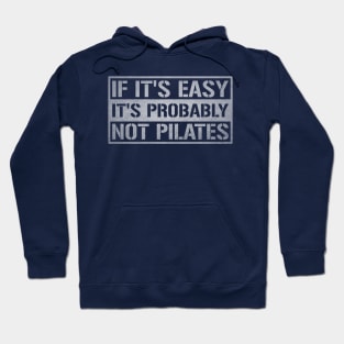 If It's Easy It's Probably Not Pilates - Pilates Funny Sayings Hoodie